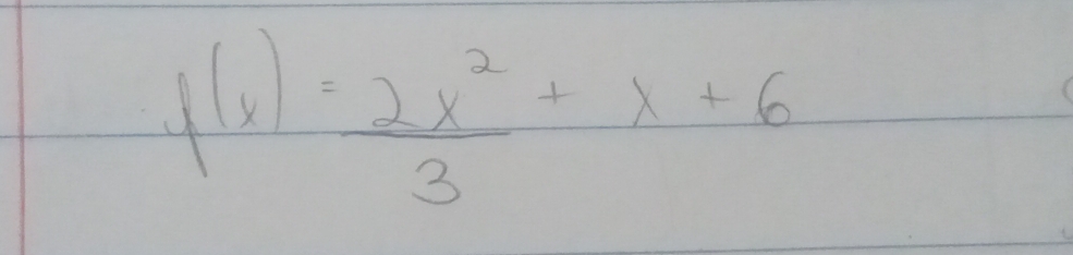 f(x)= 2x^2/3 +x+6