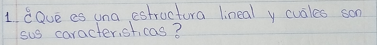 dQve es una estructura lineal y cuales son 
sus caracter st, cas?