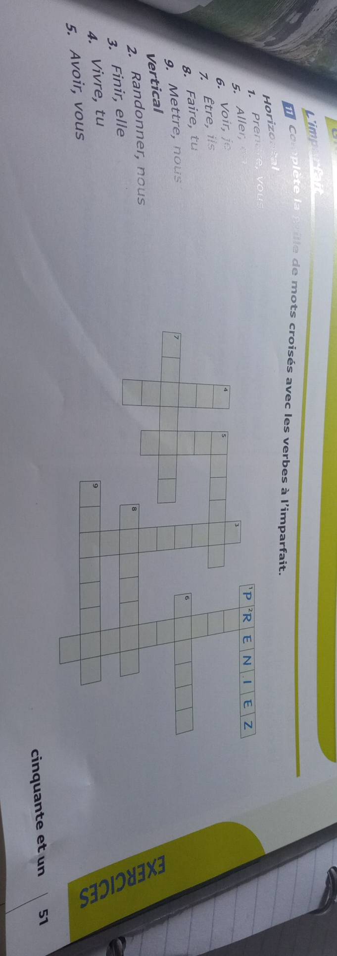 Cimpentalter 
d Complète la pvile de mots croisés avec les verbes à l'imparfait. 
Horizoatal 
1. e t v 
5. Aller, 
6. Voir, je 
7. Être, ils 
8. Faire, tu 
9. Mettre, nous 
Vertical 
2. Randonner, nous 
3. Finir, elle 
4. Vivre, tu 
5. Avoir, vous 
cinquante et un 51