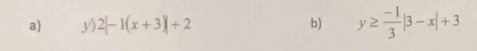 y 2|-1(x+3)|+2 b) y≥  (-1)/3 |3-x|+3