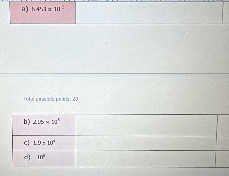 6.453* 10^(-3)
Total possible points: 20