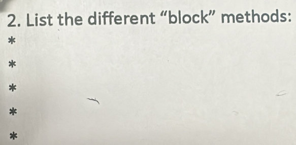 List the different “block” methods: 
* 
* 
* 
* 
*