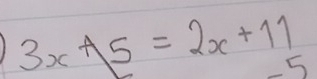 3xA5=2x+11
5