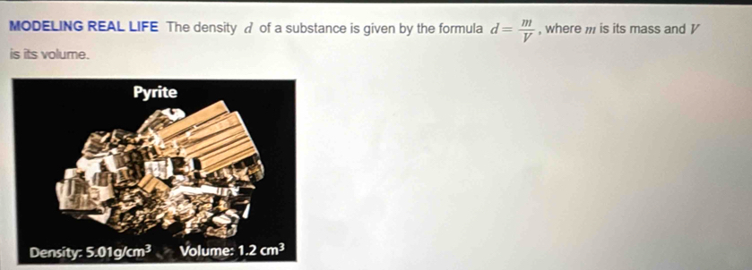 MODELING REAL LIFE The density  of a substance is given by the formula d= m/V  , where m is its mass and y
is its volume.