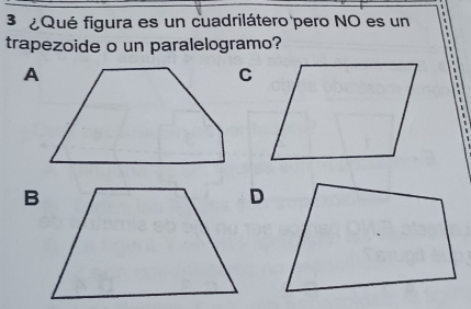 3 ¿ Qué figura es un cuadrilátero pero NO es un 
trapezoide o un paralelogramo?