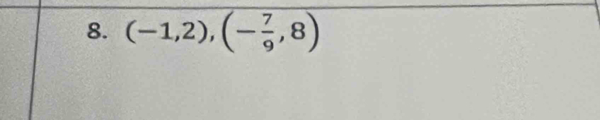 (-1,2),(- 7/9 ,8)