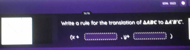 8396 0523 
Write a rule for the translation of △ ABC to △ A'B'C'. 
_ (x+ 
.y+ (issssssssssssssssssss _