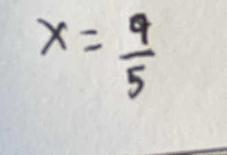 x= 9/5 