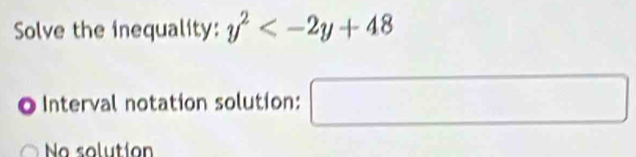 Solve the inequality: y^2
O Interval notation solution: □ 
No solutíon