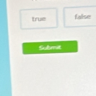 true false
Submit