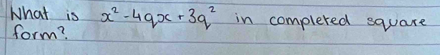 What is x^2-4qx+3q^2 in complered square 
form?