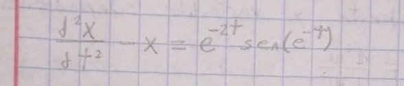  d^2x/dt^2 -x=e^(-2t)sec (e^(-t))