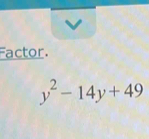 Factor.
y^2-14y+49