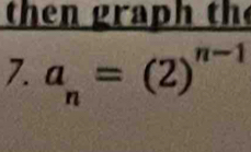 th e n ra t 
7. a_n=(2)^n-1