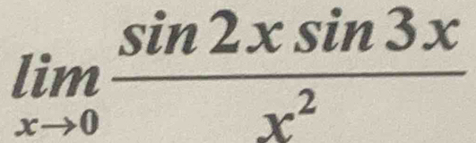 limlimits _xto 0 sin 2xsin 3x/x^2 