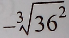 -sqrt[3](36^2)