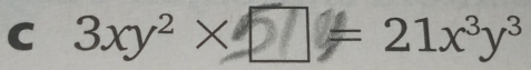 3xy^2* =21x^3y^3