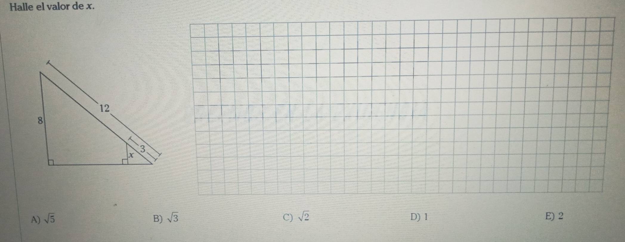 Halle el valor de x.
A) sqrt(5) B) sqrt(3) C) sqrt(2) D) 1 E) 2