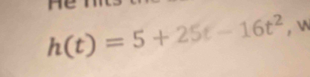 ne
h(t)=5+25t-16t^2 , 