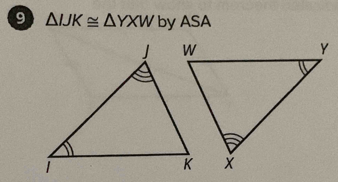 9 △ IJK≌ △ YXW by ASA