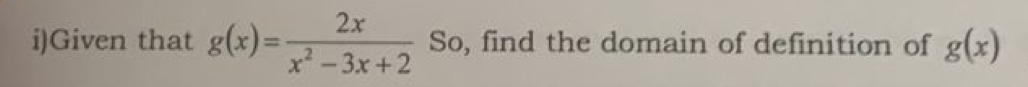 Given that g(x)= 2x/x^2-3x+2  So, find the domain of definition of g(x)