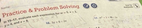 Name: 
_ 
Practice & Problem Solving 
Mol00mellica tan te 
In 15-17, evaluate each expression for w=5, x=3, 
16. 47, w^2+2+48=22
y=4 and z=8. 3y+6+2x