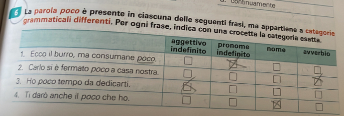 continuamente
La parola poco è presente in ciascuna delle seguenti frasi, 
grammaticali differenti. Per ogni f