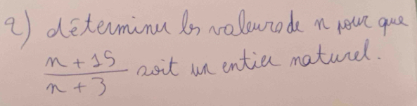 determinu ln nolourade n poue que
 (n+15)/n+3  asit un entia maturel.