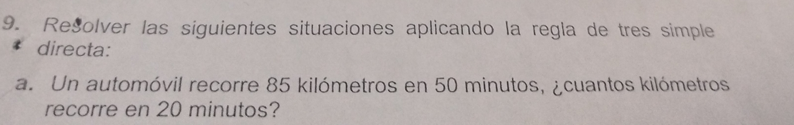 Resolver las siguientes situaciones aplicando la regla de tres simple 
* directa: 
a. Un automóvil recorre 85 kilómetros en 50 minutos, ¿cuantos kilómetros
recorre en 20 minutos?