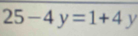 25-4y=1+4 y