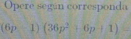 Opere según corresponda
(6p-1)(36p^2+6p+1)=