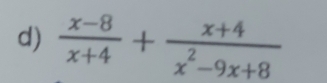  (x-8)/x+4 + (x+4)/x^2-9x+8 