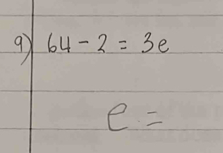 9 64-2=3e
e=