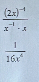 frac (2x)^-4x^(-1)· x
 1/16x^4 