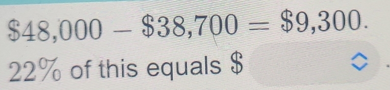 $48,000-$38,700=$9,300.
22% of this equals $