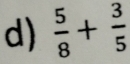  5/8 + 3/5 