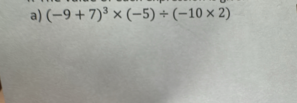 (-9+7)^3* (-5)/ (-10* 2)