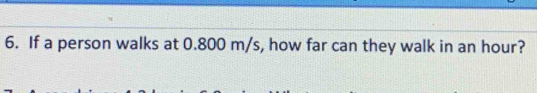 If a person walks at 0.800 m/s, how far can they walk in an hour?