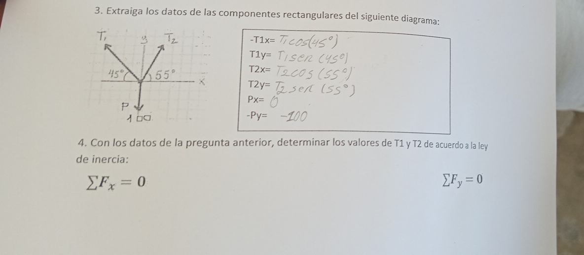 Extraiga los datos de las componentes rectangulares del siguiente diagrama:
-T1x=
T1y=
T2x=
T2y=
Px=
-Py=
4. Con los datos de la pregunta anterior, determinar los valores de T1 y T2 de acuerdo a la ley
de inercia:
sumlimits F_x=0
sumlimits F_y=0