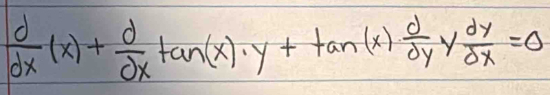  d/dx (x)+ d/dx tan (x)· y+tan (x)·  d/dy y dy/dx =0