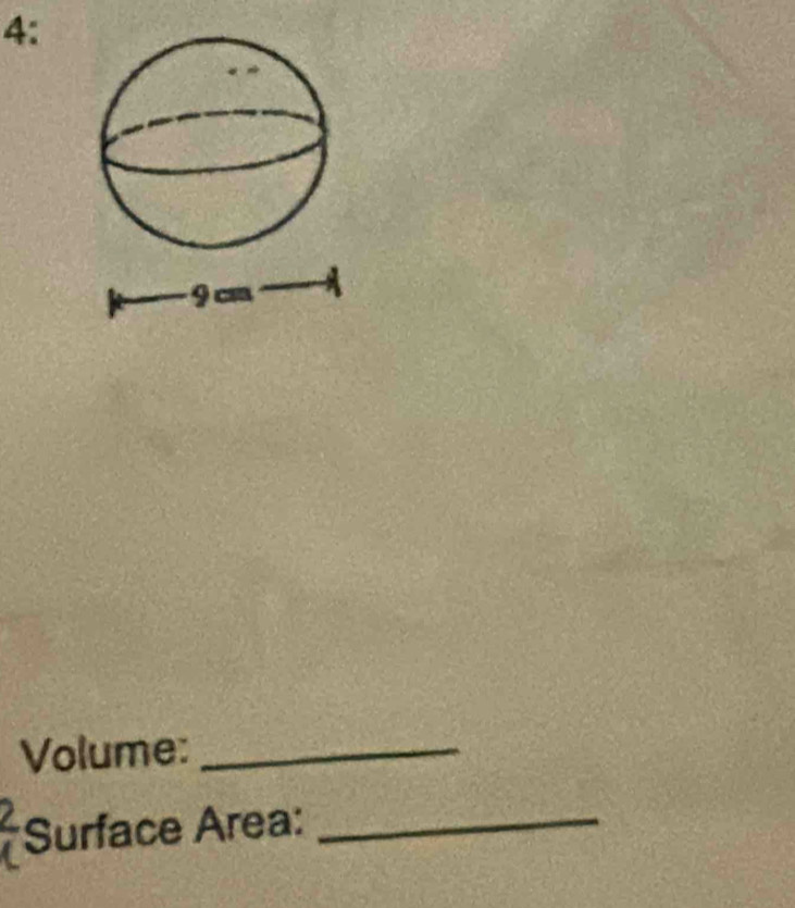 4: 
Volume:_ 
2 Surface Area:_