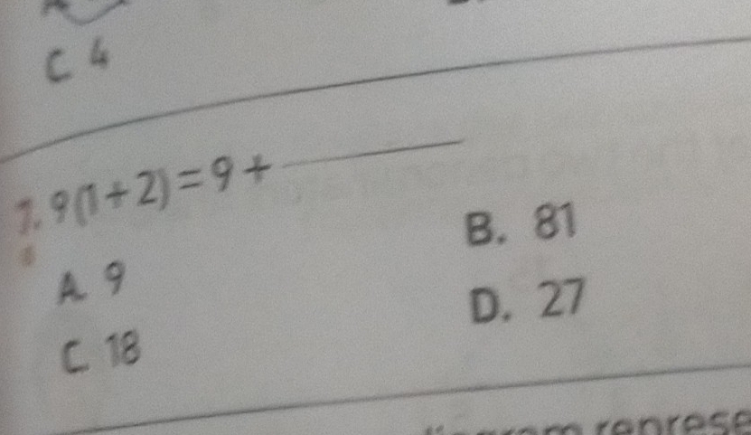 C 4
1. 9(1+2)=9+
_
B. 81
A. 9
D. 27
C. 18