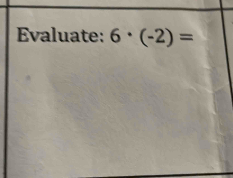 Evaluate: 6· (-2)=