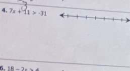 7x+11>-31
6. 18-2x>4