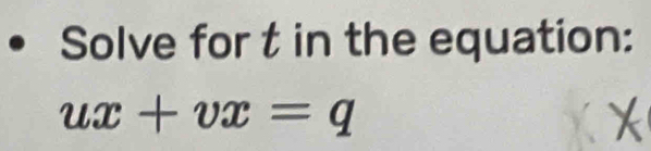 Solve for t in the equation:
ux+vx=q