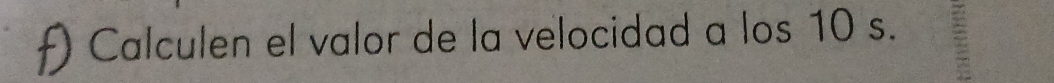 ) Calculen el valor de la velocidad a los 10 s.