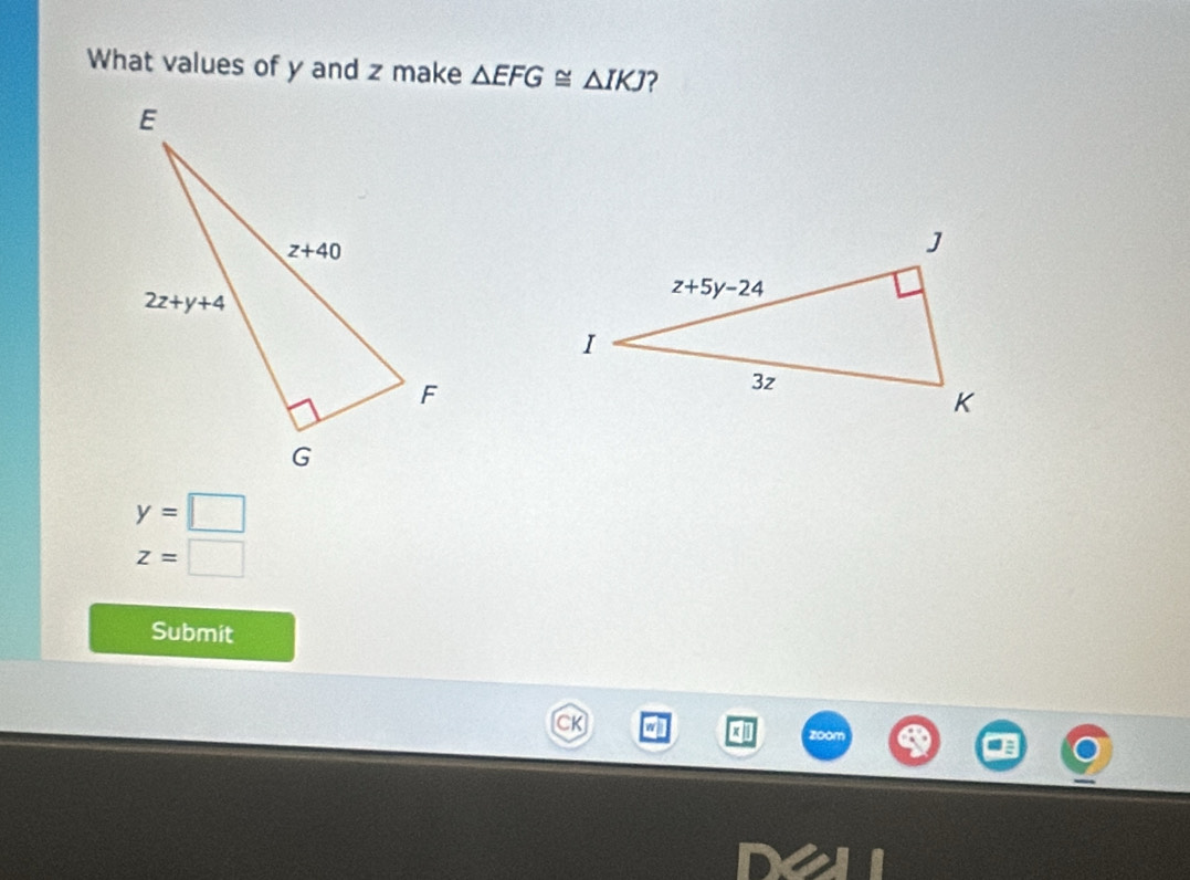 What values of y and z make △ EFG≌ △ IKJ ?
y=□
z= :□
Submit