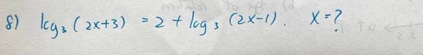 log _3(2x+3)=2+log _3(2x-1).x= (