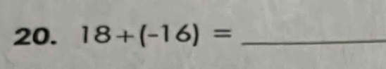 18+(-16)= _