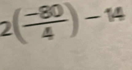 2( (-80)/4 )-14